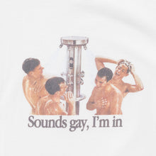 SOUNDS GAY, I'M IN T-SHIRT WHITE